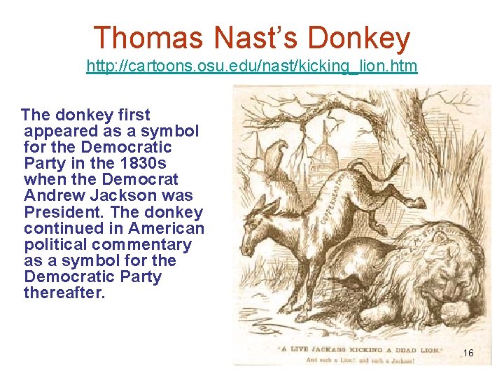 Thomas Nast’s Donkey http: //cartoons. osu. edu/nast/kicking_lion. htm The donkey first appeared as a