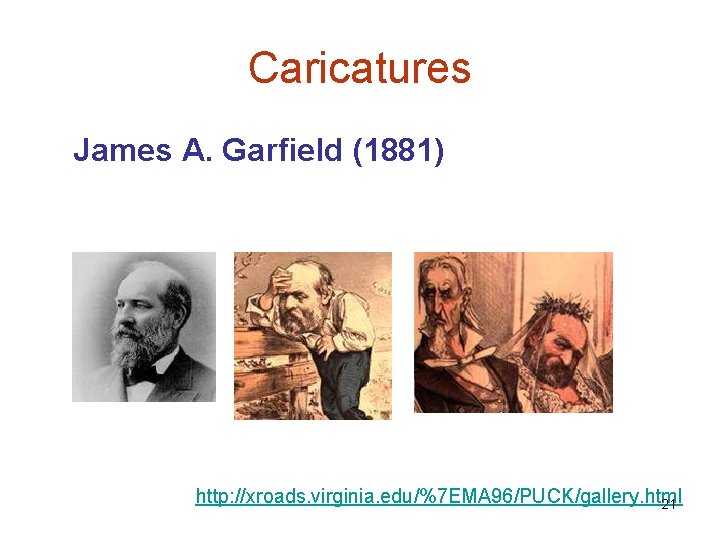 Caricatures James A. Garfield (1881) http: //xroads. virginia. edu/%7 EMA 96/PUCK/gallery. html 21 