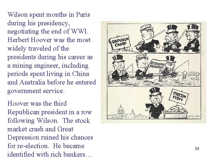 Wilson spent months in Paris during his presidency, negotiating the end of WWI. Herbert