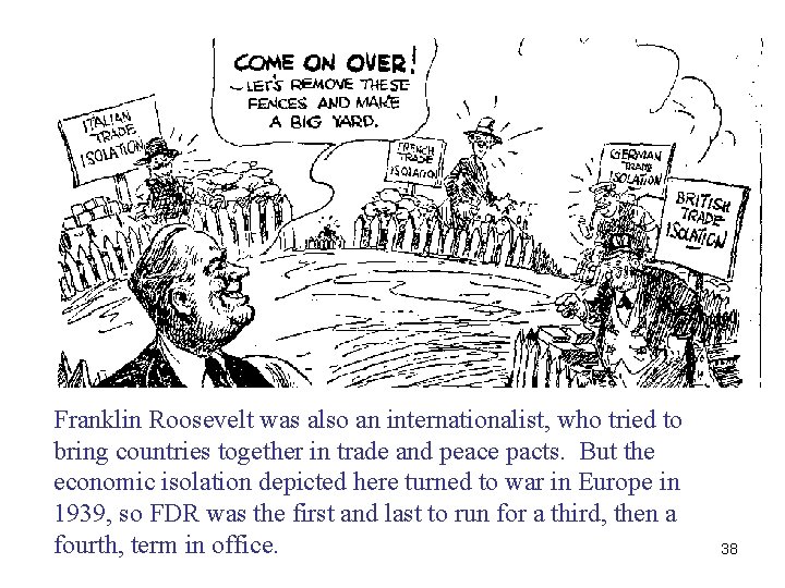 Franklin Roosevelt was also an internationalist, who tried to bring countries together in trade Franklin Roosevelt was also an internationalist, who tried to bring countries together in trade