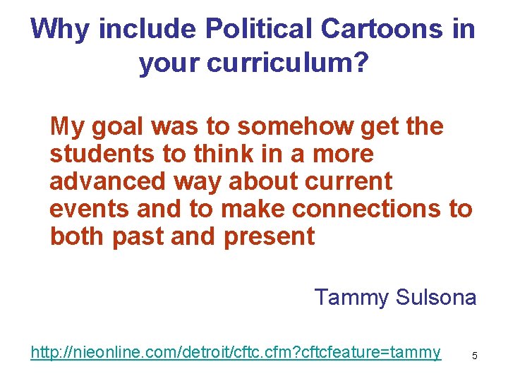 Why include Political Cartoons in your curriculum? My goal was to somehow get the Why include Political Cartoons in your curriculum? My goal was to somehow get the