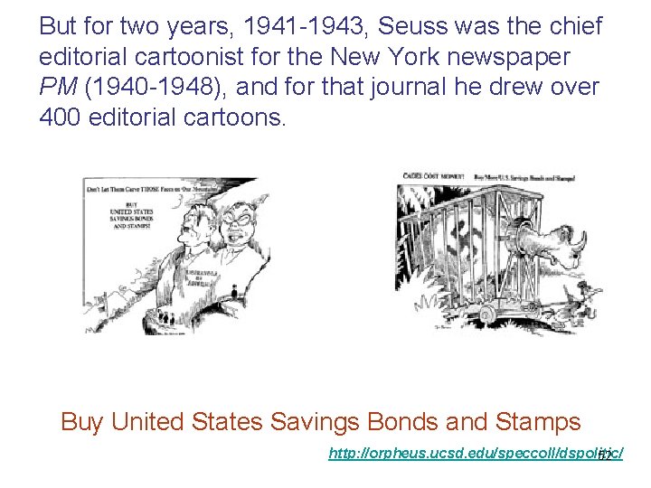 But for two years, 1941 -1943, Seuss was the chief editorial cartoonist for the