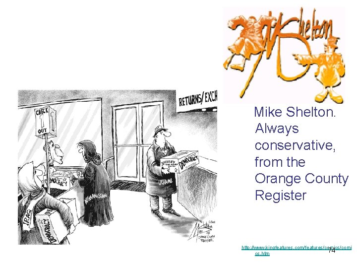  Mike Shelton. Always conservative, from the Orange County Register http: //www. kingfeatures. com/features/comics/comi