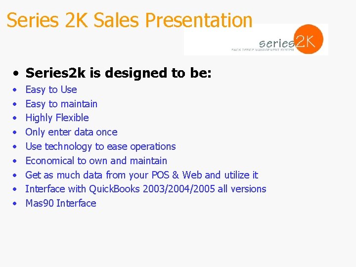 Series 2 K Sales Presentation • Series 2 k is designed to be: •