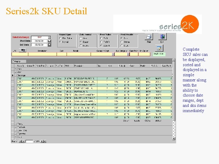 Series 2 k SKU Detail Complete SKU sales can be displayed, sorted and displayed
