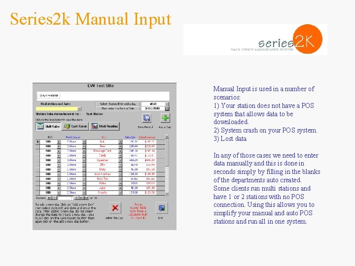 Series 2 k Manual Input is used in a number of scenarios: 1) Your