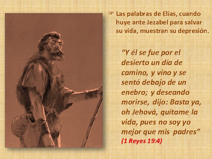 F Las palabras de Elías, cuando huye ante Jezabel para salvar su vida, muestran F Las palabras de Elías, cuando huye ante Jezabel para salvar su vida, muestran
