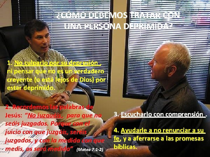 ¿CÓMO DEBEMOS TRATAR CON UNA PERSONA DEPRIMIDA? 1. No culparlo por su depresión , ¿CÓMO DEBEMOS TRATAR CON UNA PERSONA DEPRIMIDA? 1. No culparlo por su depresión ,