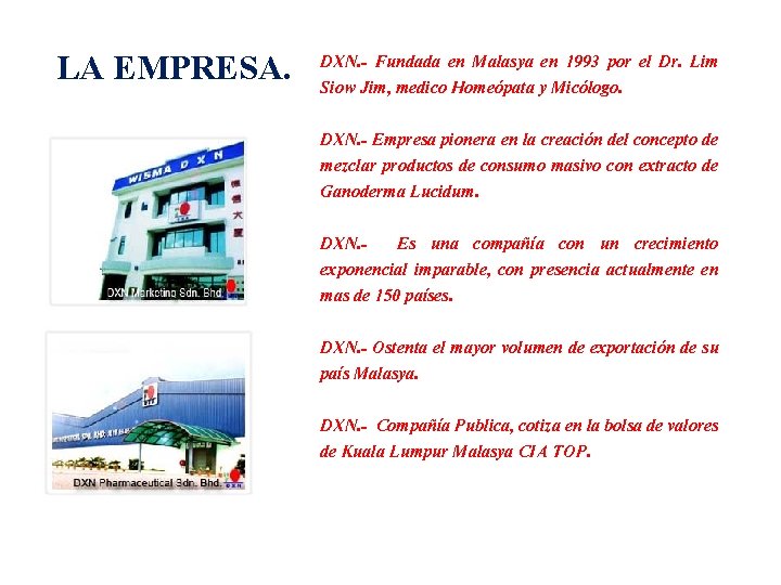 LA EMPRESA. DXN. - Fundada en Malasya en 1993 por el Dr. Lim Siow