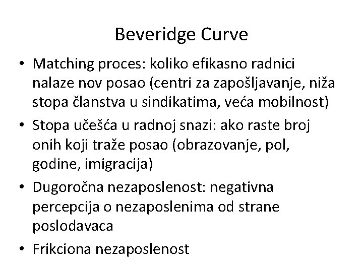 Beveridge Curve • Matching proces: koliko efikasno radnici nalaze nov posao (centri za zapošljavanje,