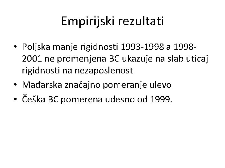 Empirijski rezultati • Poljska manje rigidnosti 1993 -1998 a 19982001 ne promenjena BC ukazuje