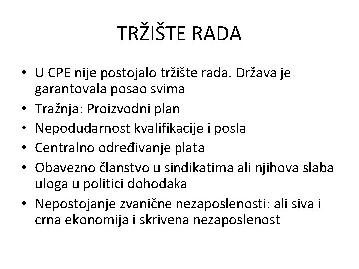 TRŽIŠTE RADA • U CPE nije postojalo tržište rada. Država je garantovala posao svima