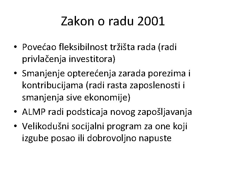 Zakon o radu 2001 • Povećao fleksibilnost tržišta rada (radi privlačenja investitora) • Smanjenje