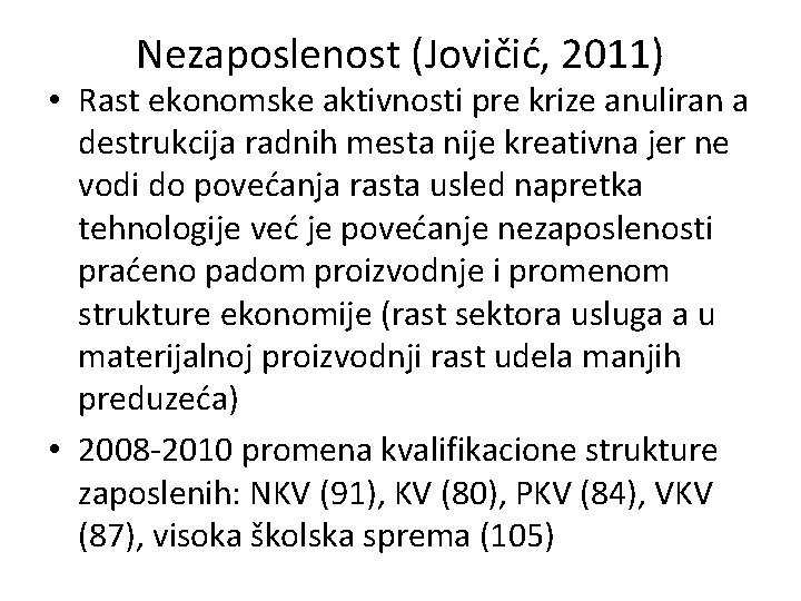 Nezaposlenost (Jovičić, 2011) • Rast ekonomske aktivnosti pre krize anuliran a destrukcija radnih mesta