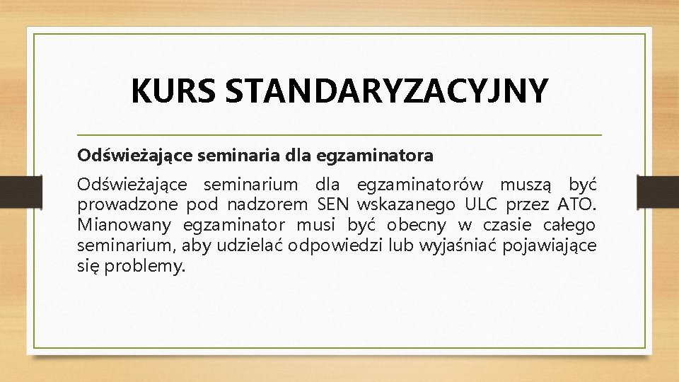 KURS STANDARYZACYJNY Odświeżające seminaria dla egzaminatora Odświeżające seminarium dla egzaminatorów muszą być prowadzone pod