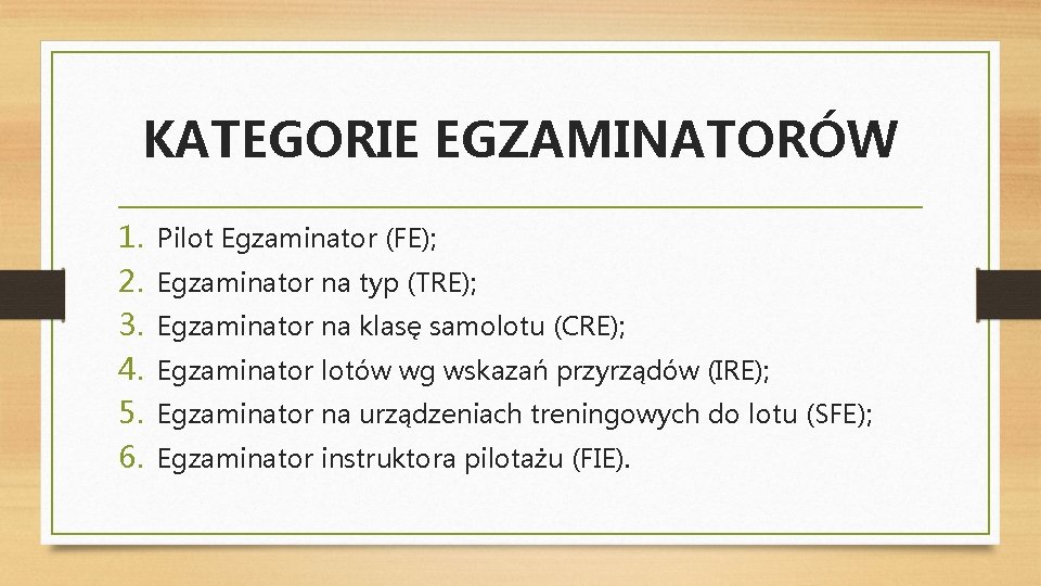 KATEGORIE EGZAMINATORÓW 1. 2. 3. 4. 5. 6. Pilot Egzaminator (FE); Egzaminator na typ