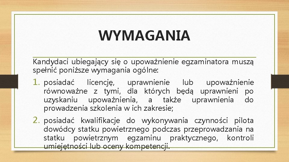 WYMAGANIA Kandydaci ubiegający się o upoważnienie egzaminatora muszą spełnić poniższe wymagania ogólne: 1. posiadać