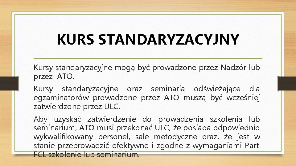 KURS STANDARYZACYJNY Kursy standaryzacyjne mogą być prowadzone przez Nadzór lub przez ATO. Kursy standaryzacyjne