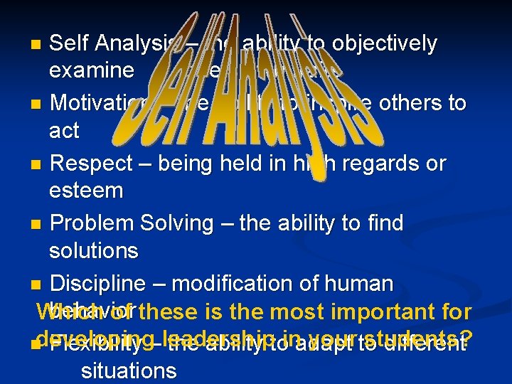 Self Analysis – the ability to objectively examine one’s own traits n Motivation –