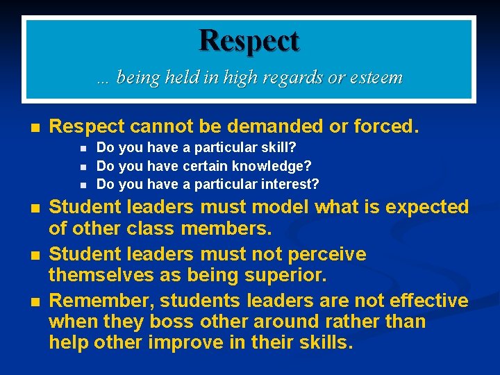 Respect … being held in high regards or esteem n Respect cannot be demanded
