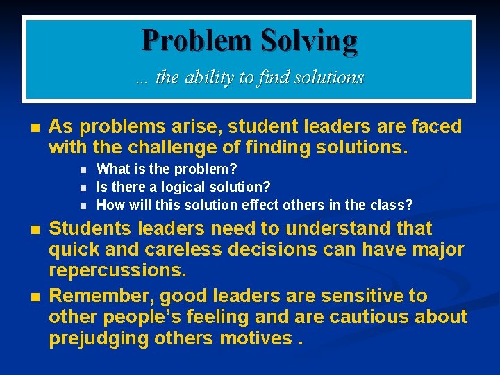 Problem Solving … the ability to find solutions n As problems arise, student leaders