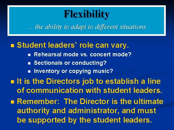 Flexibility … the ability to adapt to different situations n Student leaders’ role can