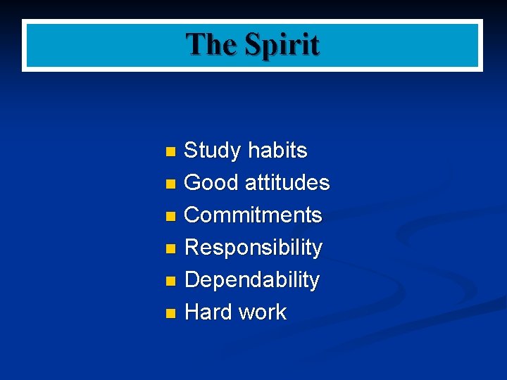 The Spirit Study habits n Good attitudes n Commitments n Responsibility n Dependability n