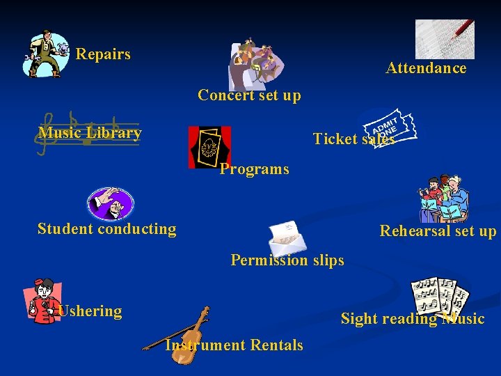Repairs Attendance Concert set up Music Library Ticket sales Programs Student conducting Rehearsal set