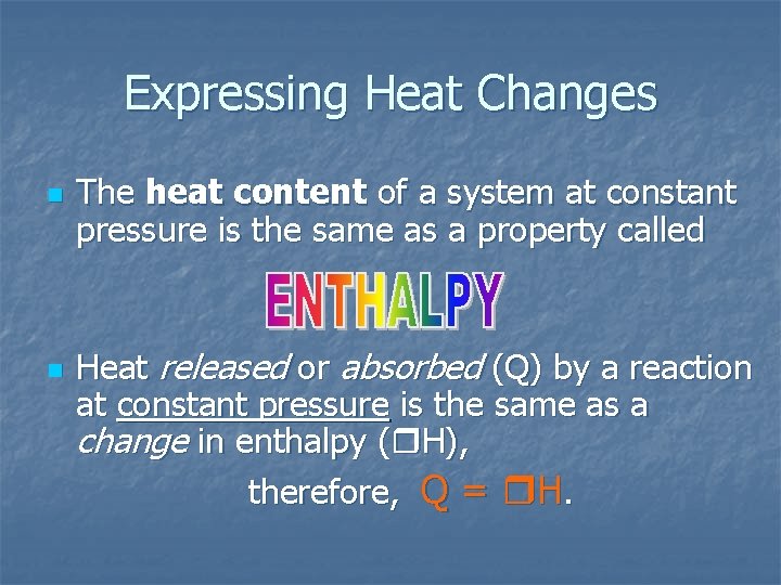 Expressing Heat Changes n n The heat content of a system at constant pressure