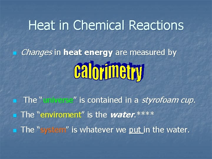 Heat in Chemical Reactions n n Changes in heat energy are measured by The