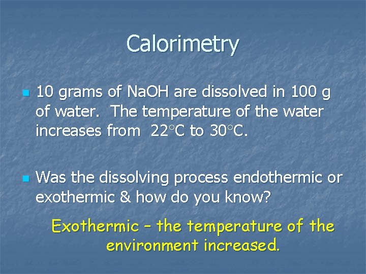 Calorimetry n n 10 grams of Na. OH are dissolved in 100 g of