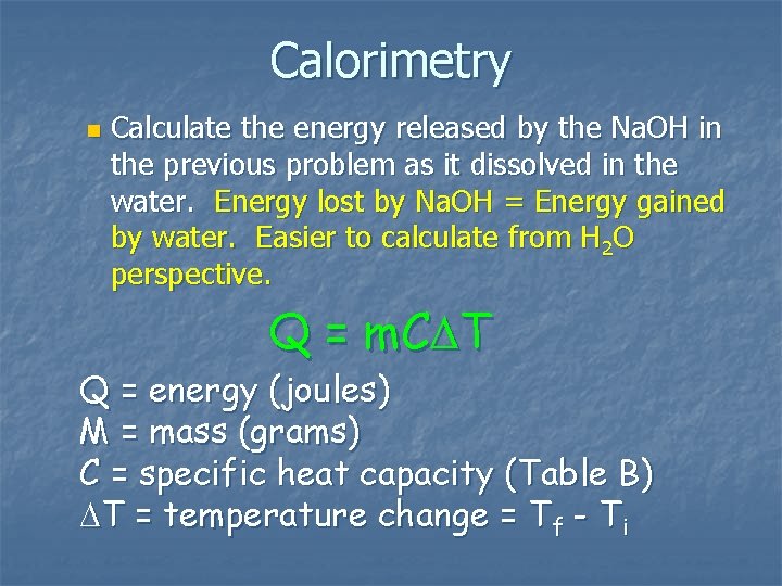 Calorimetry n Calculate the energy released by the Na. OH in the previous problem