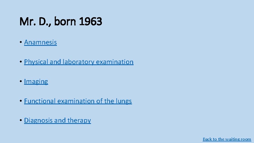 Mr. D. , born 1963 • Anamnesis • Physical and laboratory examination • Imaging Mr. D. , born 1963 • Anamnesis • Physical and laboratory examination • Imaging
