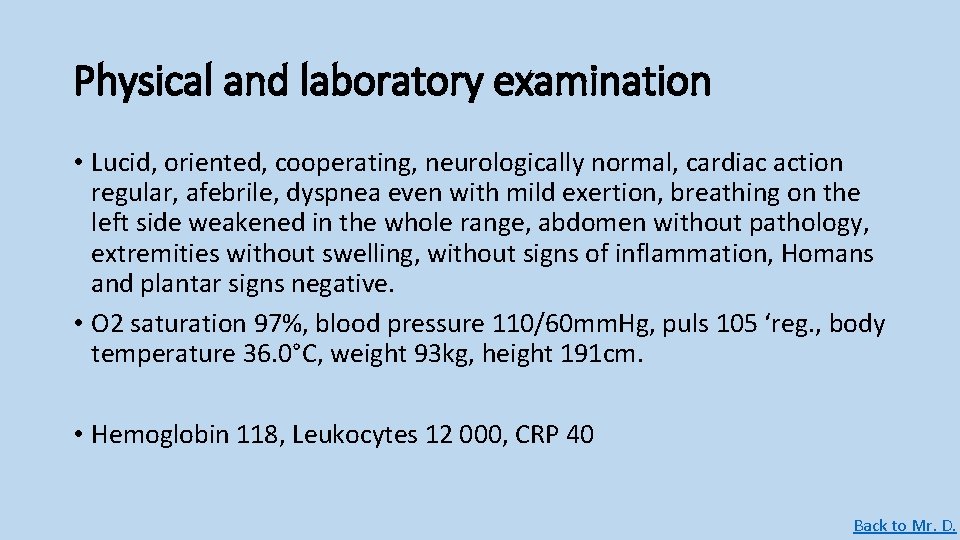 Physical and laboratory examination • Lucid, oriented, cooperating, neurologically normal, cardiac action regular, afebrile, Physical and laboratory examination • Lucid, oriented, cooperating, neurologically normal, cardiac action regular, afebrile,