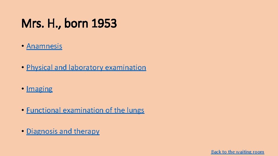 Mrs. H. , born 1953 • Anamnesis • Physical and laboratory examination • Imaging Mrs. H. , born 1953 • Anamnesis • Physical and laboratory examination • Imaging