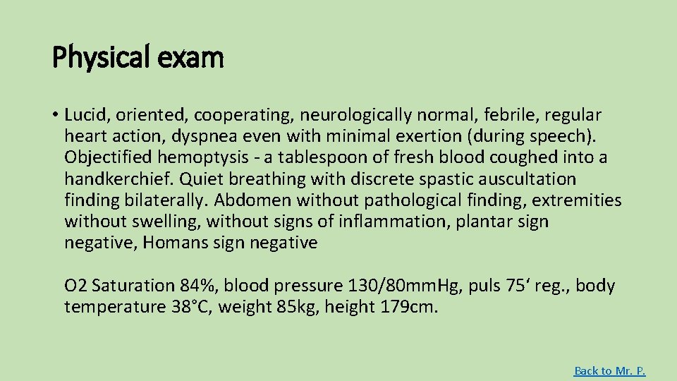 Physical exam • Lucid, oriented, cooperating, neurologically normal, febrile, regular heart action, dyspnea even Physical exam • Lucid, oriented, cooperating, neurologically normal, febrile, regular heart action, dyspnea even