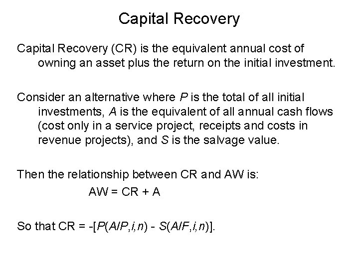 Capital Recovery (CR) is the equivalent annual cost of owning an asset plus the