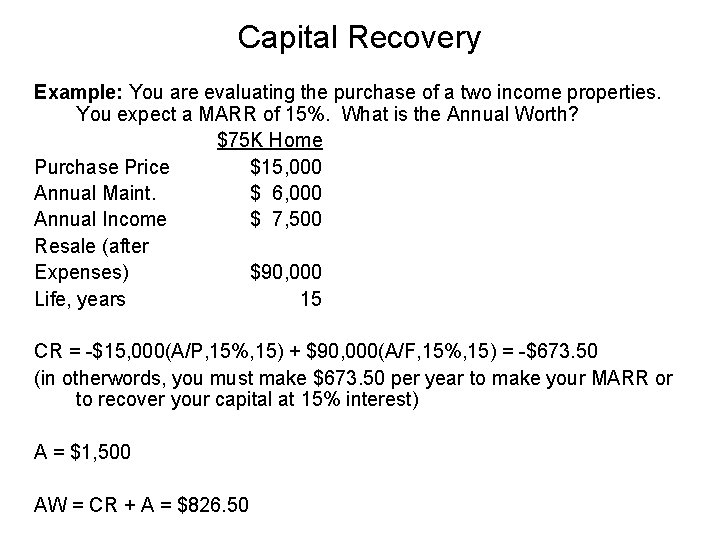 Capital Recovery Example: You are evaluating the purchase of a two income properties. You