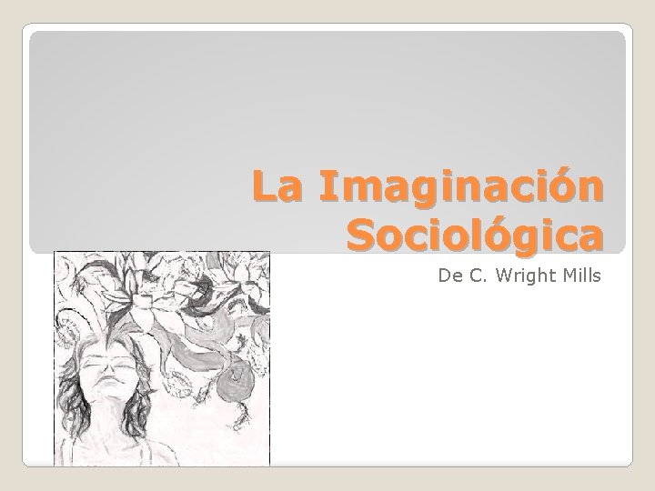 La Imaginación Sociológica De C. Wright Mills La Imaginación Sociológica De C. Wright Mills