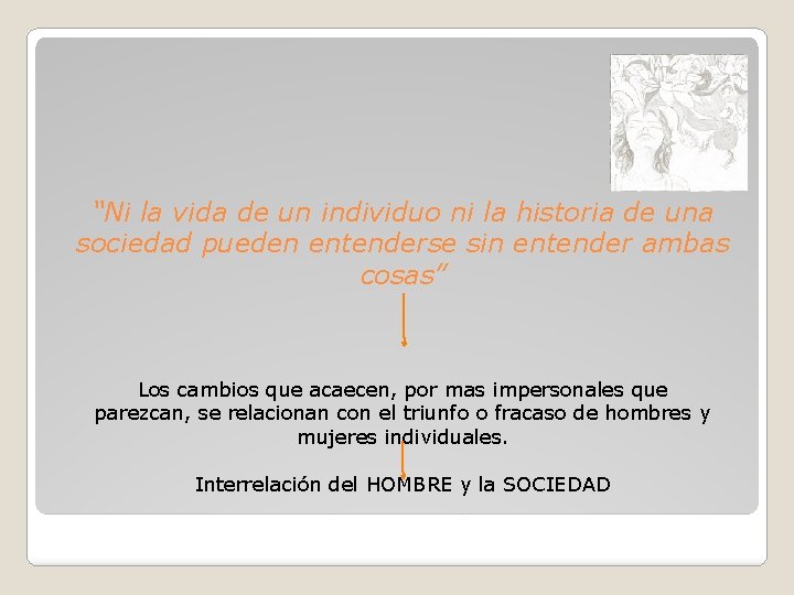 “Ni la vida de un individuo ni la historia de una sociedad pueden entenderse “Ni la vida de un individuo ni la historia de una sociedad pueden entenderse