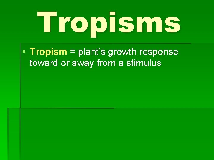Tropisms § Tropism = plant’s growth response toward or away from a stimulus 