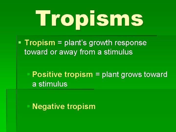 Tropisms § Tropism = plant’s growth response toward or away from a stimulus §
