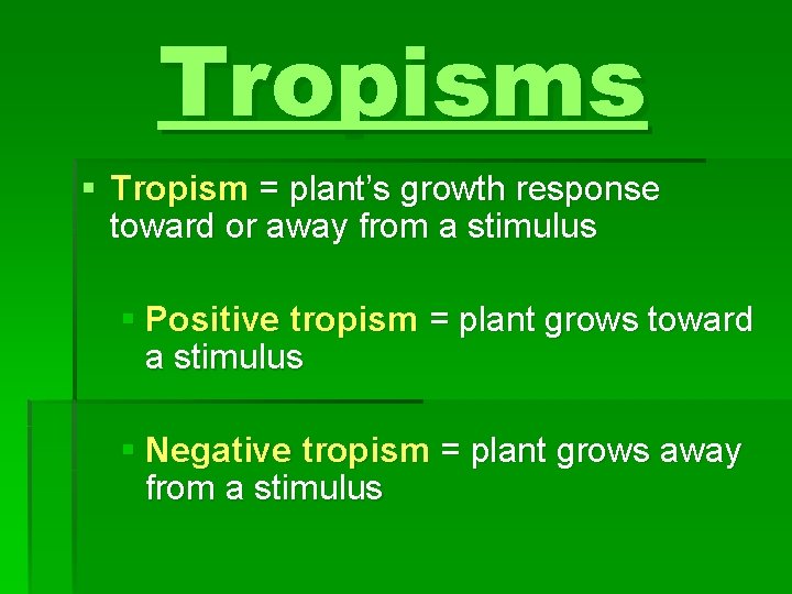 Tropisms § Tropism = plant’s growth response toward or away from a stimulus §