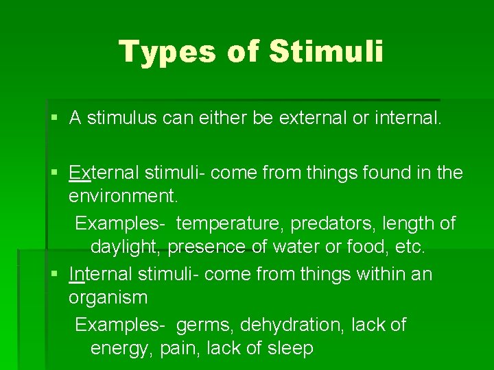 Types of Stimuli § A stimulus can either be external or internal. § External