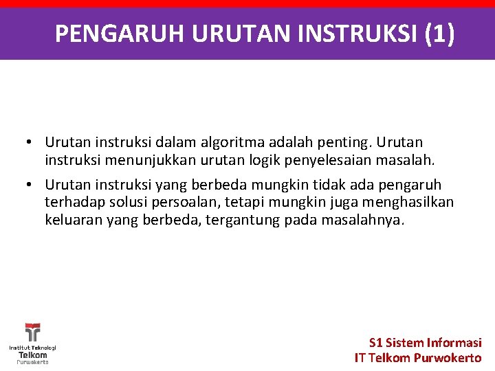 PENGARUH URUTAN INSTRUKSI (1) • Urutan instruksi dalam algoritma adalah penting. Urutan instruksi menunjukkan