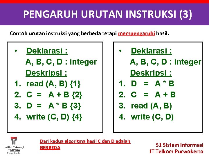 PENGARUH URUTAN INSTRUKSI (3) Contoh urutan instruksi yang berbeda tetapi mempengaruhi hasil. • 1.