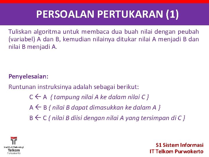 PERSOALAN PERTUKARAN (1) Tuliskan algoritma untuk membaca dua buah nilai dengan peubah (variabel) A