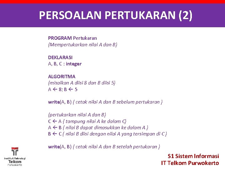 PERSOALAN PERTUKARAN (2) PROGRAM Pertukaran {Mempertukarkan nilai A dan B} DEKLARASI A, B, C