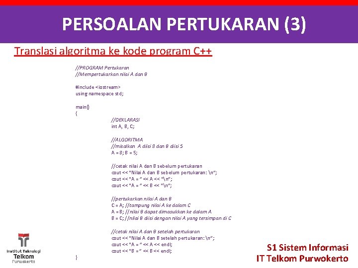 PERSOALAN PERTUKARAN (3) Translasi algoritma ke kode program C++ //PROGRAM Pertukaran //Mempertukarkan nilai A