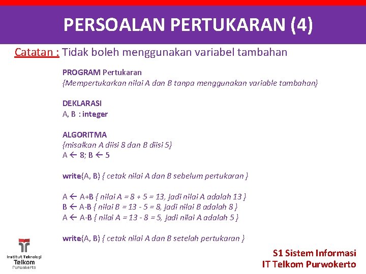 PERSOALAN PERTUKARAN (4) Catatan : Tidak boleh menggunakan variabel tambahan PROGRAM Pertukaran {Mempertukarkan nilai